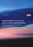 Wenn Kinder die Rolle der Eltern übernehmen. Phasen der Parentifizierung von Kindern psychisch krank