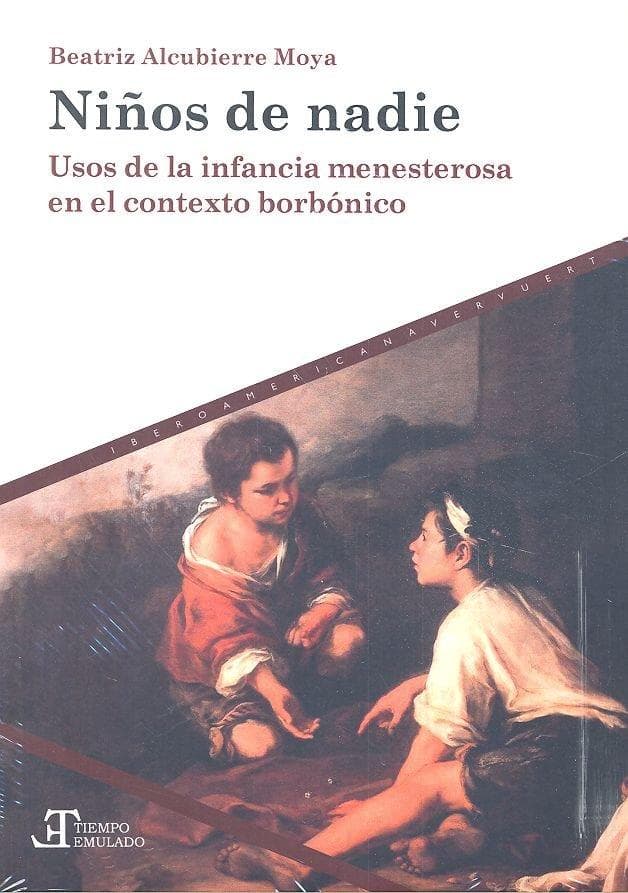 Niños de nadie : usos de la infancia menesterosa en el contexto borbónico