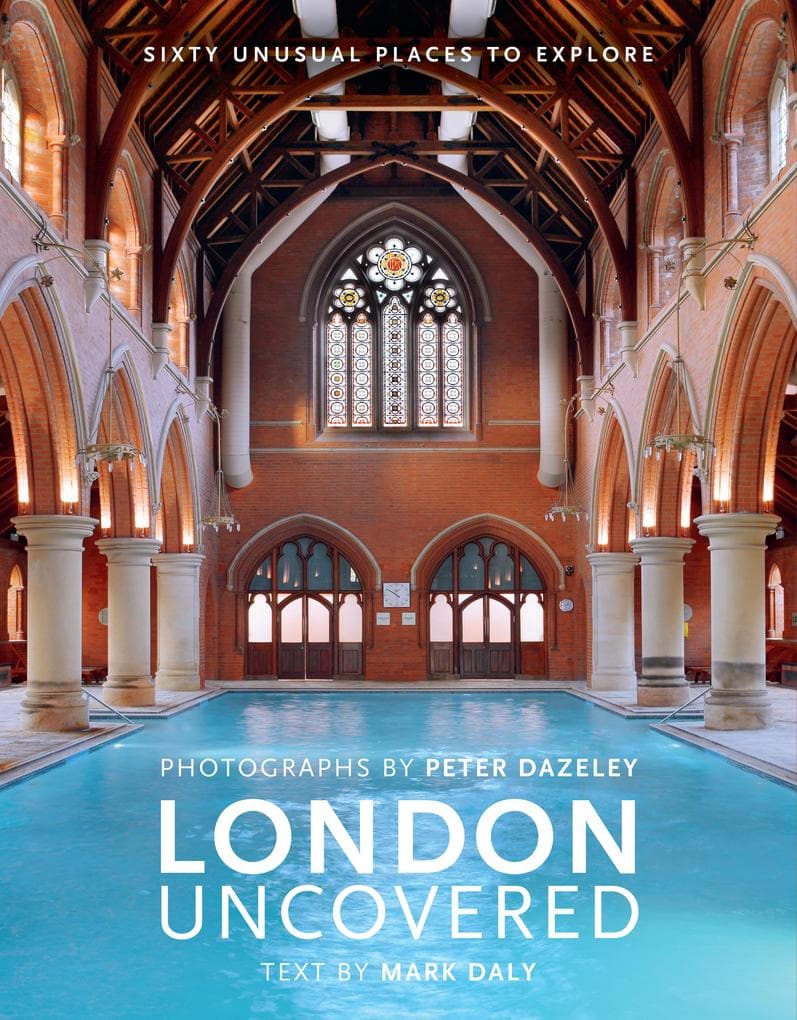 London Uncovered (New Edition): More Than Sixty Unusual Places to Explore