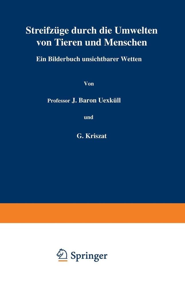 Streifzüge durch die Umwelten von Tieren und Menschen Ein Bilderbuch unsichtbarer Welten