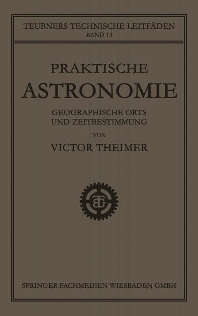 Praktische Astronomie: Geographische Orts- und Zeitbestimmung