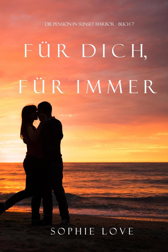 Für Dich für Immer (Die Pension in Sunset Harbor - Band 7)