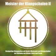 Meister der tibetischen Klangschalen II - Einzigartige Klangwelten - Koshi, Windspiel und Klangschal