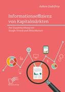 Informationseffizienz von Kapitalmärkten. Der Zusammenhang von Google Trends und Aktienkursen