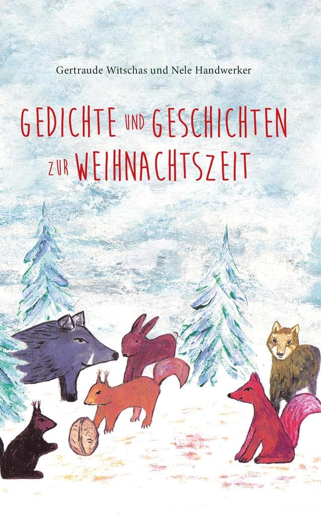 Gedichte und Geschichten zur Weihnachtszeit: Weihnachtsbuch für Kinder ab vier Jahren mit Winter- und Weihnachtsgedichten und Tiergeschichten aus dem Sagawald
