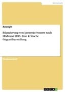 Bilanzierung von latenten Steuern nach HGB und IFRS. Eine kritische Gegenüberstellung