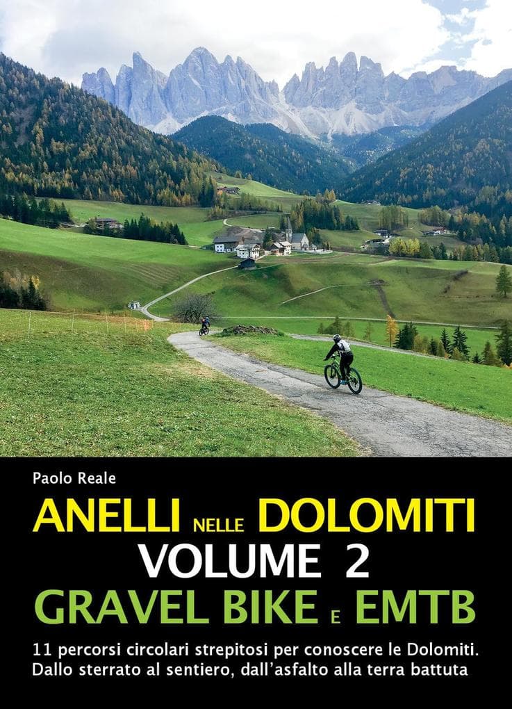 Gravel bike EMTB. 11 percorsi circolari strepitosi per conoscere le Dolomiti. Dallo sterrato al sentiero, dall'asfalto alla terra battuta