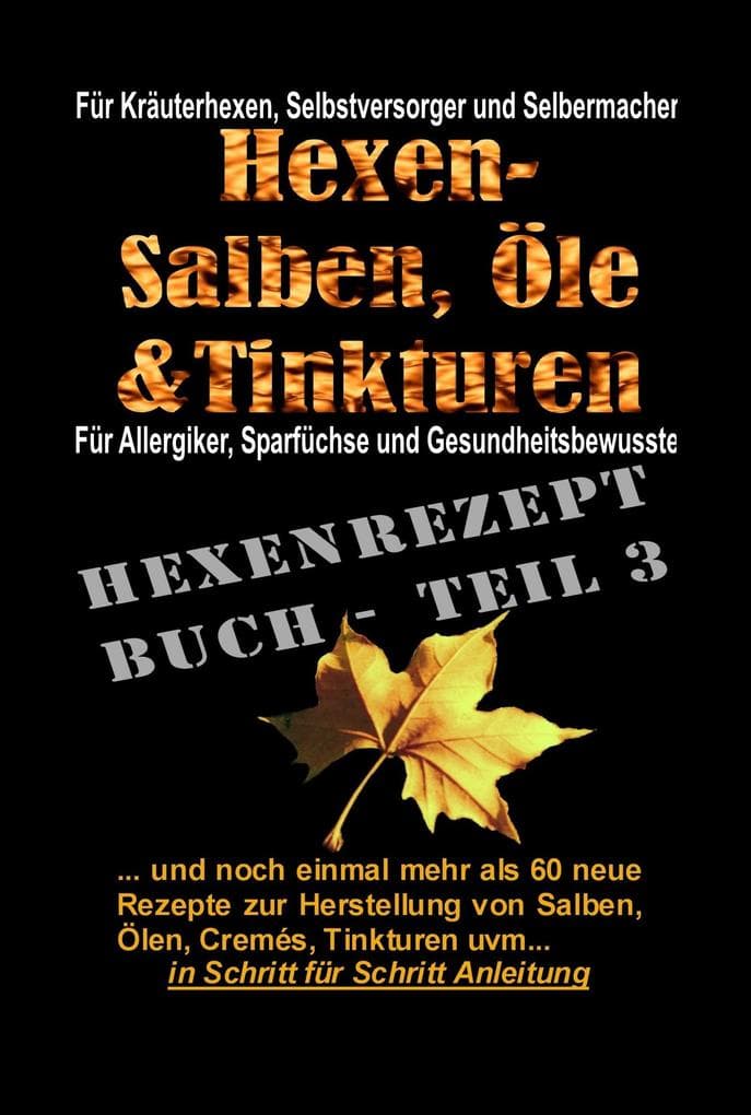 Hexenrezeptbuch Teil 3 - Noch mehr Salben, Öle, Cremes, Tinkturen uvm.