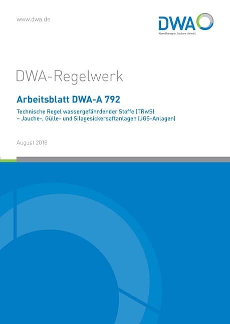 Arbeitsblatt DWA-A 792 Technische Regel wassergefährdender Stoffe (TRwS) - Jauche-, Gülle und Silage