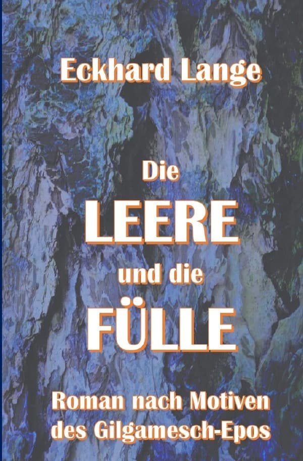 Die Leere und die Fülle: Roman nach Motiven des Gilgamesch-Epos