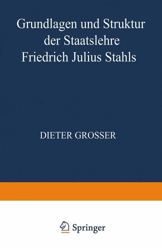 Grundlagen und Struktur der Staatslehre Friedrich Julius Stahls