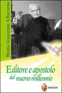 Beato Giacomo Alberione. Editore e apostolo del nuovo millennio