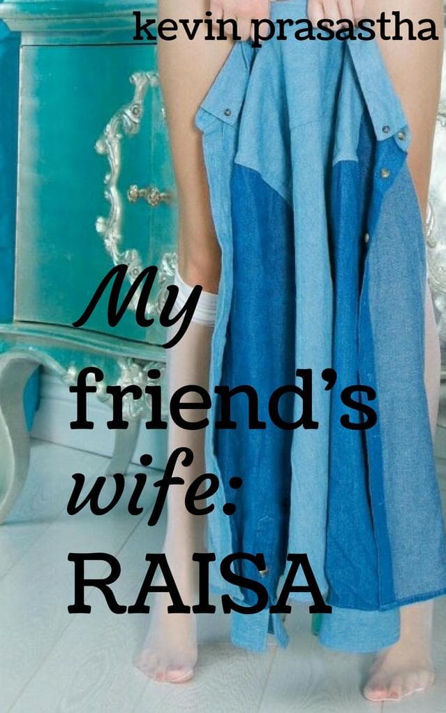 My Friend's Wife: Raisa (Seri Selingkuh dengan Istri Teman)