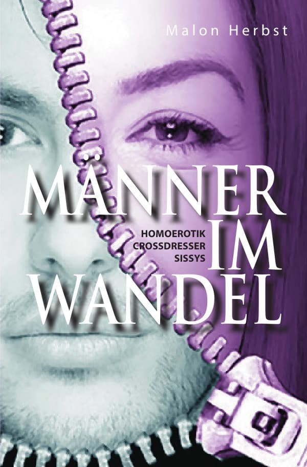 Männer im Wandel: Homoerotik - Crossdresser - Sissys
