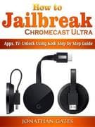 How to Jailbreak Chromecast Ultra, Apps, TV