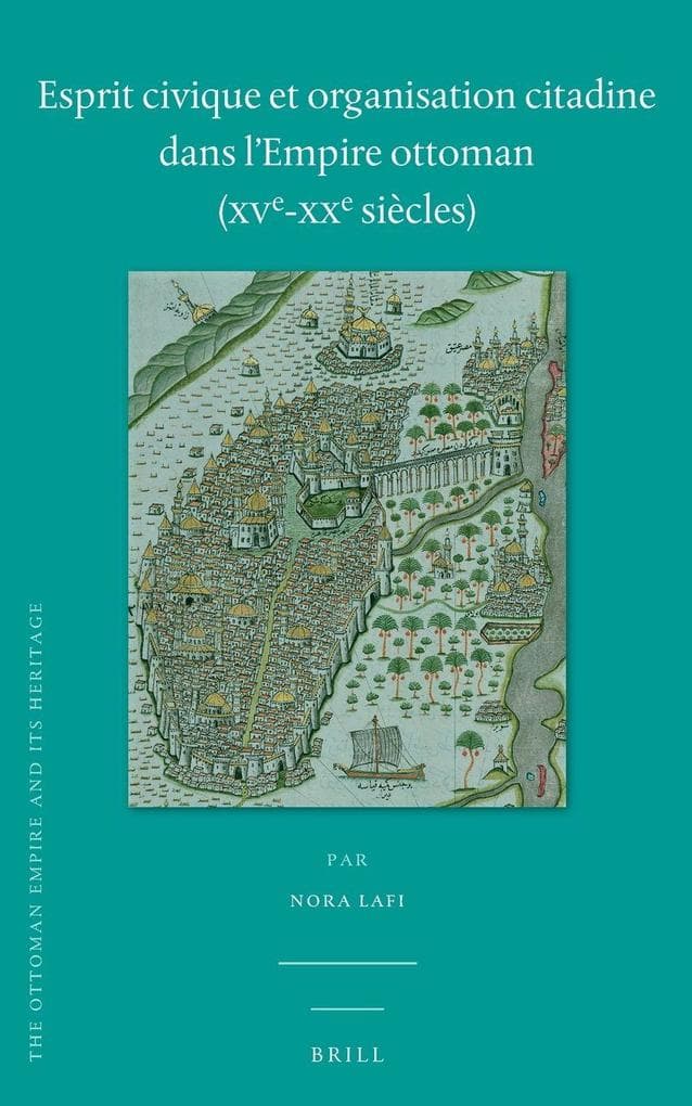 Esprit civique et organisation citadine dans l'Empire ottoman (XVe-XXe siècles)