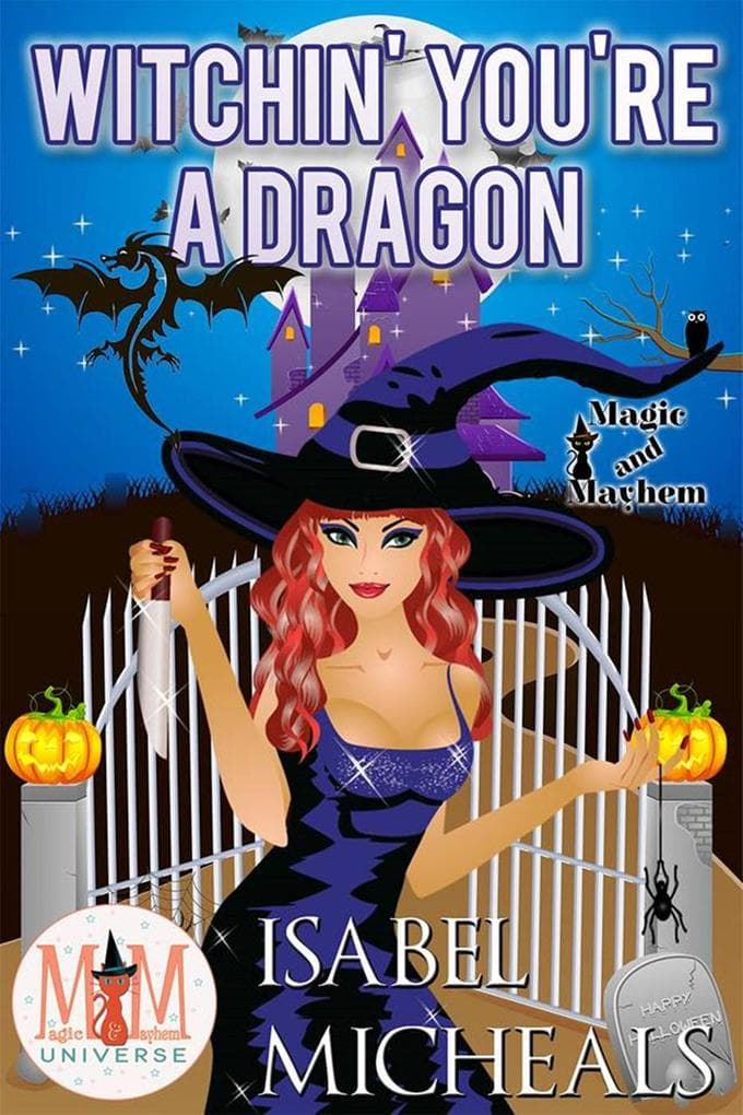 Witchin' You're a Dragon: Magic and Mayhem Universe (Magick and Chaos, #3)