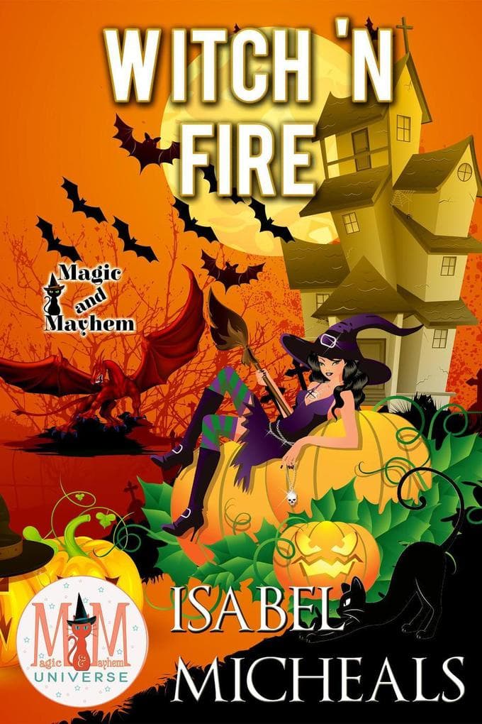 Witch 'N Fire: Magic and Mayhem Universe (Magick and Chaos, #2)