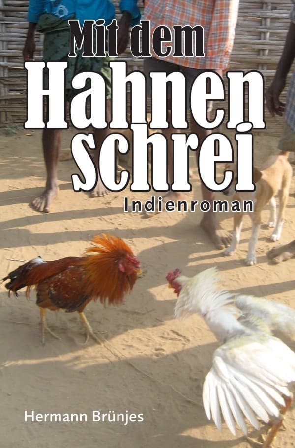 Mit dem Hahnenschrei: Indienroman