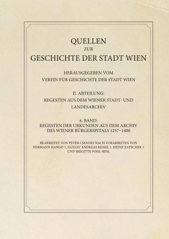 Regesten der Urkunden aus dem Archiv des Wiener Bürgerspitals 1257-1400: Quellen zur Geschichte der Stadt Wien