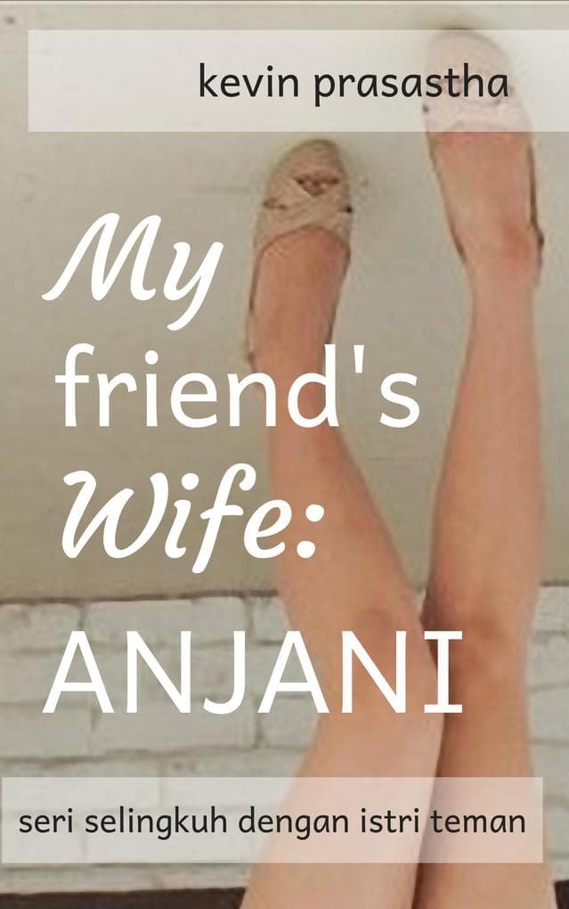 My Friend's Wife: Anjani (Seri Selingkuh dengan Istri Teman)