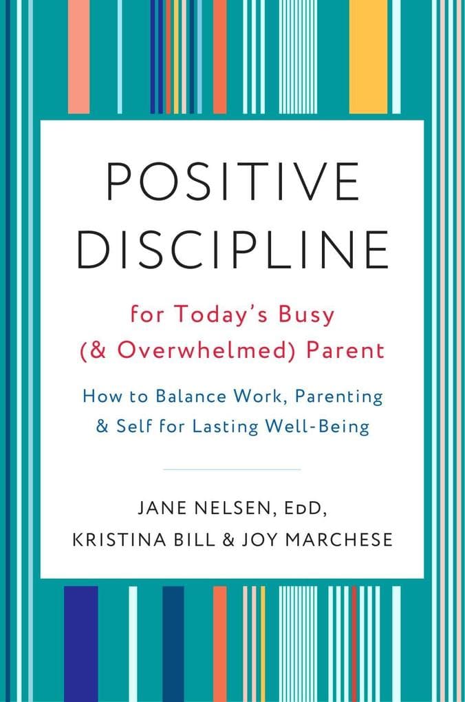 Positive Discipline for Today's Busy (and Overwhelmed) Parent