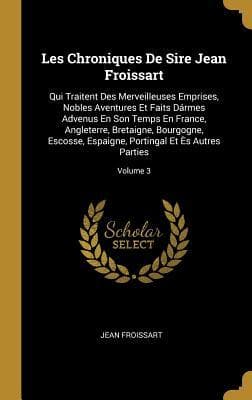 Les Chroniques De Sire Jean Froissart