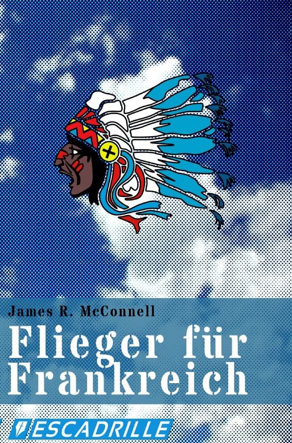 Flieger für Frankreich: Mit der Amerikanischen Escadrille bei Verdun