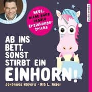 Ab ins Bett, sonst stirbt ein Einhorn! Neue, nicht ganz legale Erziehungstricks