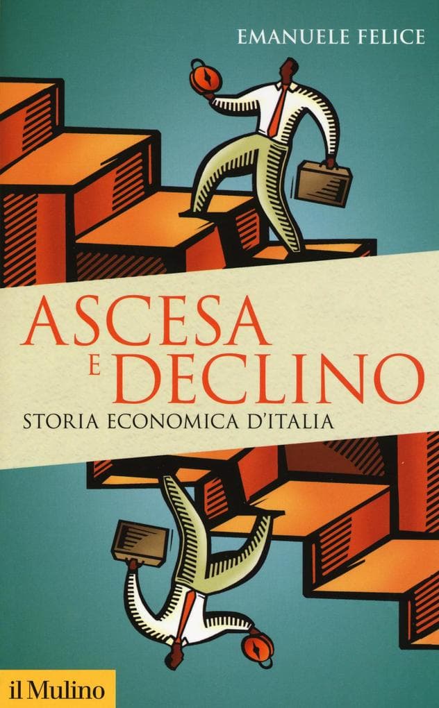 Ascesa e declino. Storia economica d'Italia