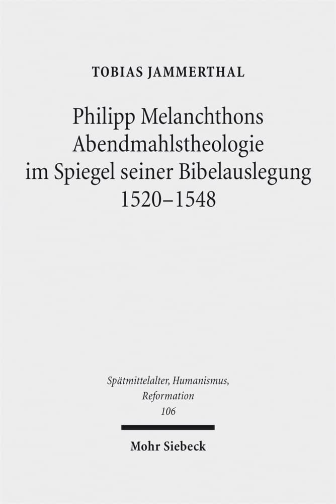Philipp Melanchthons Abendmahlstheologie im Spiegel seiner Bibelauslegung 1520-1548