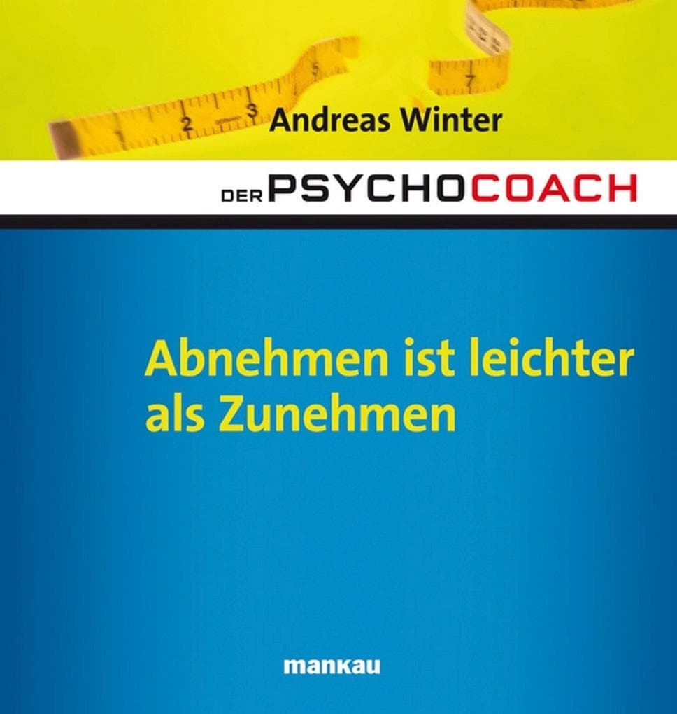 Der Psychocoach 3: Abnehmen ist leichter als Zunehmen