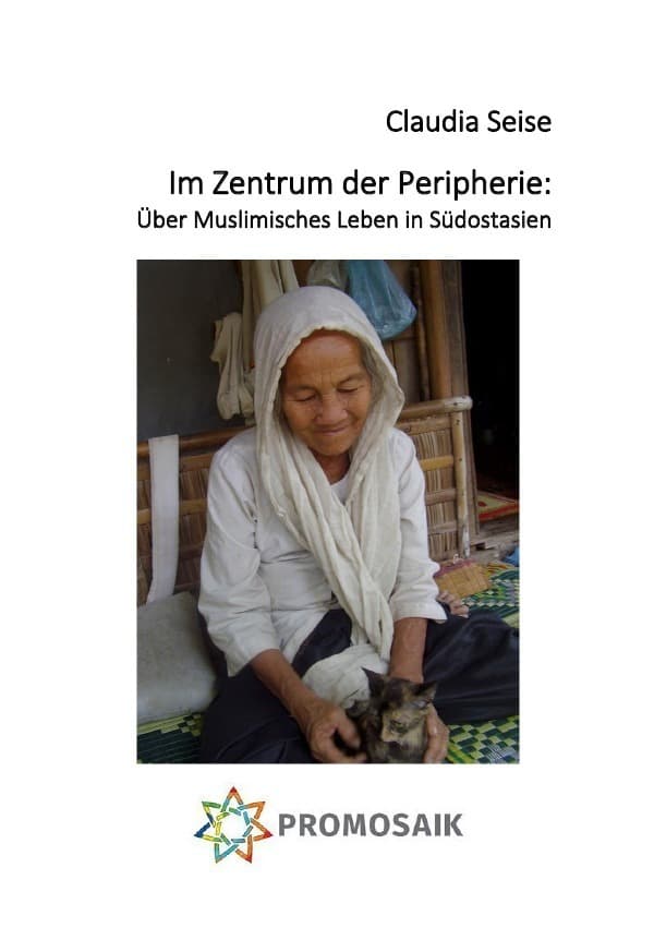 Im Zentrum der Peripherie: Über Muslimisches Leben in Südostasien: Artikel und Aufsätze