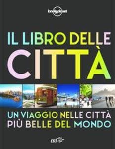 Il libro delle città. Un viaggio attraverso le più belle città del mondo