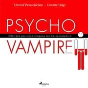 Psychovampire - Über den positiven Umgang mit Energieräubern (Ungekürzt)