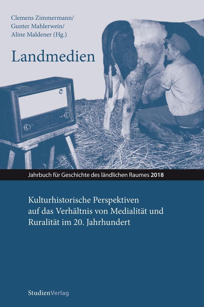 Landmedien: Kulturhistorische Perspektiven auf das Verhältnis von Medialität und Ruralität im 20. Jahrhundert