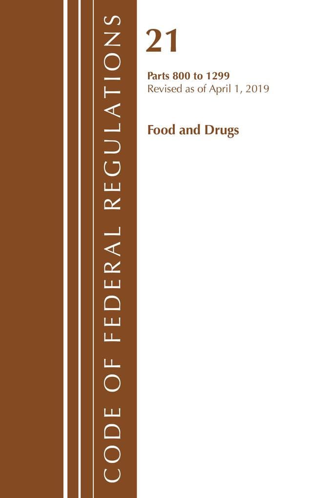Code of Federal Regulations, Title 21 Food and Drugs 800-1299, Revised as of April 1, 2019