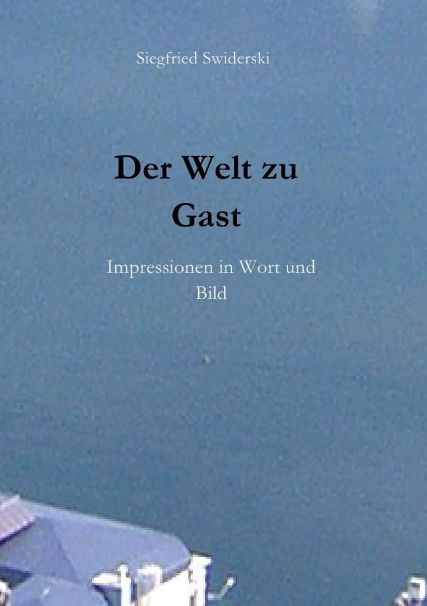 Der Welt zu Gast: Impressionen in Wort und Bild