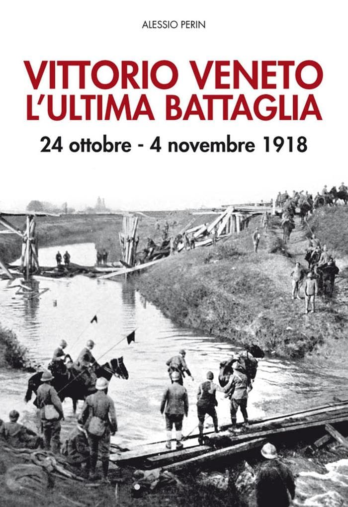Vittorio Veneto. L'ultima battaglia. 24 ottobre-4 novembre 1918