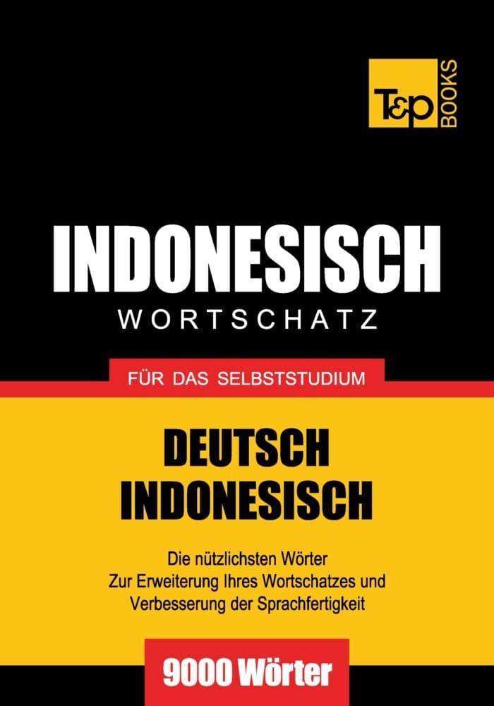 Wortschatz Deutsch-Indonesisch für das Selbststudium - 9000 Wörter