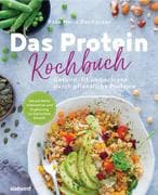 Das Protein-Kochbuch: Gesund, fit und schlank durch pflanzliche Proteine - Die perfekte Alternative