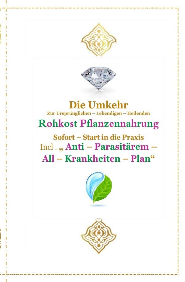 Die Umkehr zur Ursprünglichen , Lebendigen , Heilenden , Reinen Rohkost - Pflanzennahrung