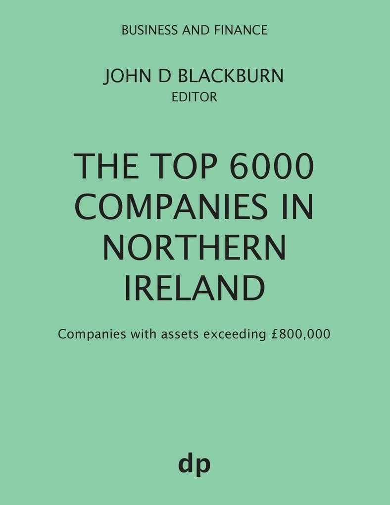The Top 6000 Companies in Northern Ireland: Companies with assets exceeding £800,000