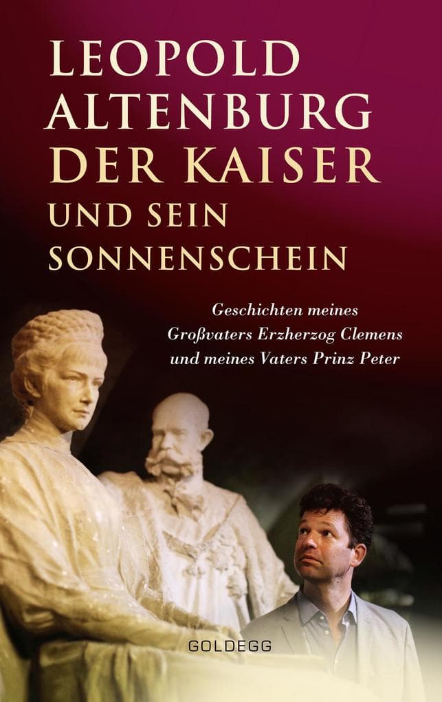 Der Kaiser und sein Sonnenschein: Geschichten meines Großvaters Erzherzog Clemens und meines Vaters Prinz Peter