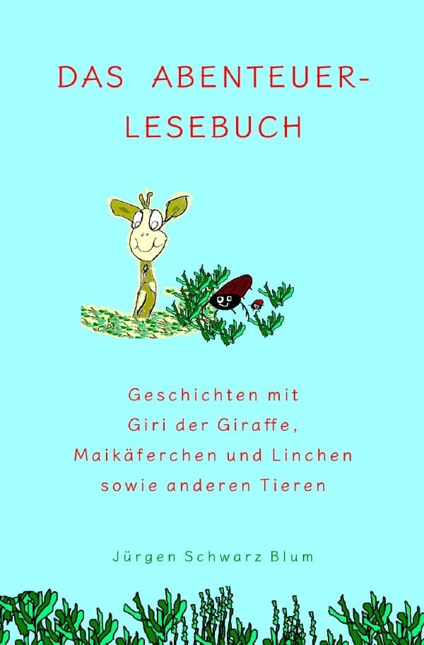 Das Abenteuer-Lesebuch: Geschichten mit Giri der Giraffe, Maikäferchen und Linchen sowie anderen Tieren