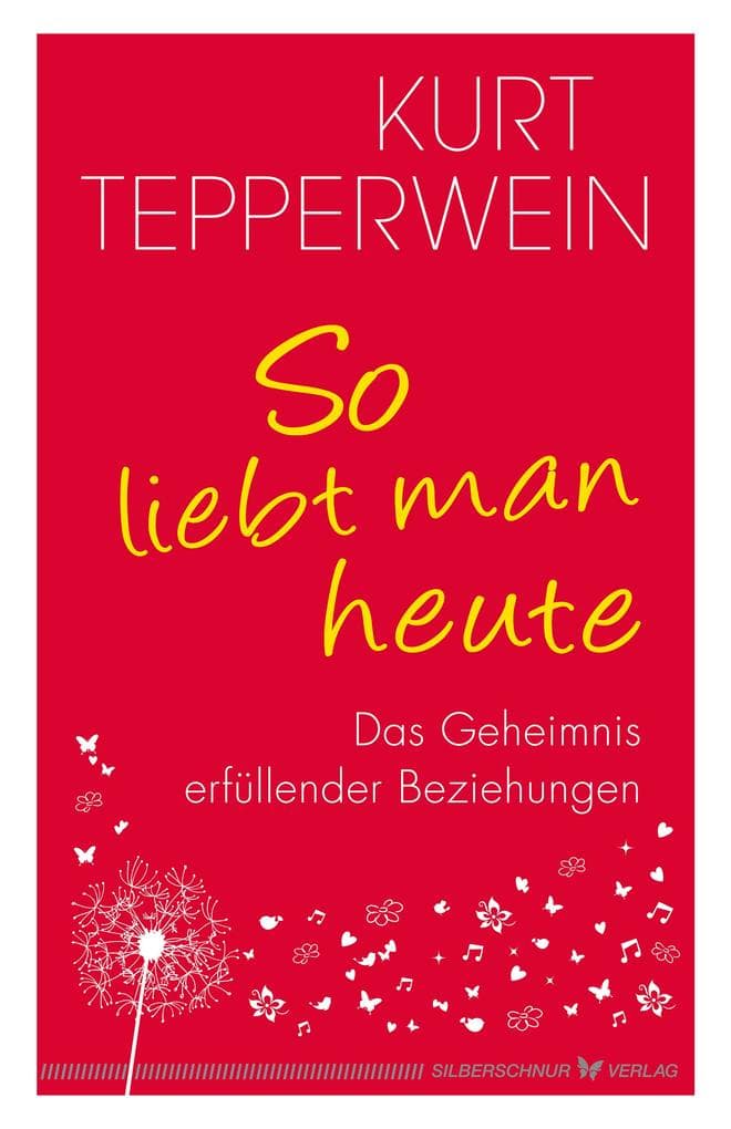 So liebt man heute: Das Geheimnis erfüllender Beziehungen