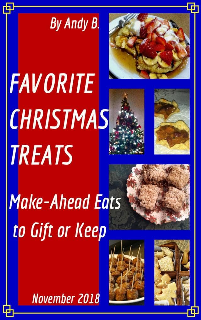 FAVORITE CHRISTMAS TREATS Make-Ahead Eats to Gift or Keep (Enjoy YOUR Life Faster, Easier, Cheaper, #7)