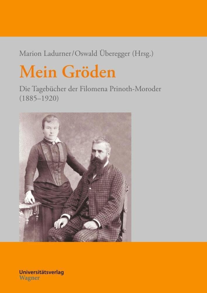 Mein Gröden: Die Tagebücher der Filomena Prinoth-Moroder (1885-1920)
