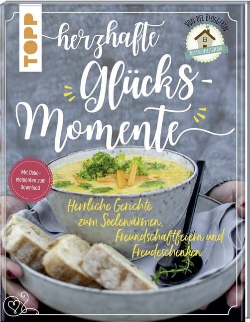 Herzhafte Glücksmomente. Herrliche Gerichte zum Seelewärmen, Freundschaftfeiern und Freudeschenken v