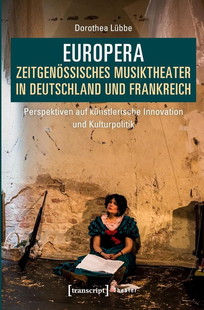 Europera. Zeitgenössisches Musiktheater in Deutschland und Frankreich